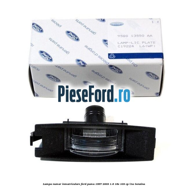 Lampa numar inmatriculare Ford Puma 1997-2003 1.6 16V 103 cp L1W benzina