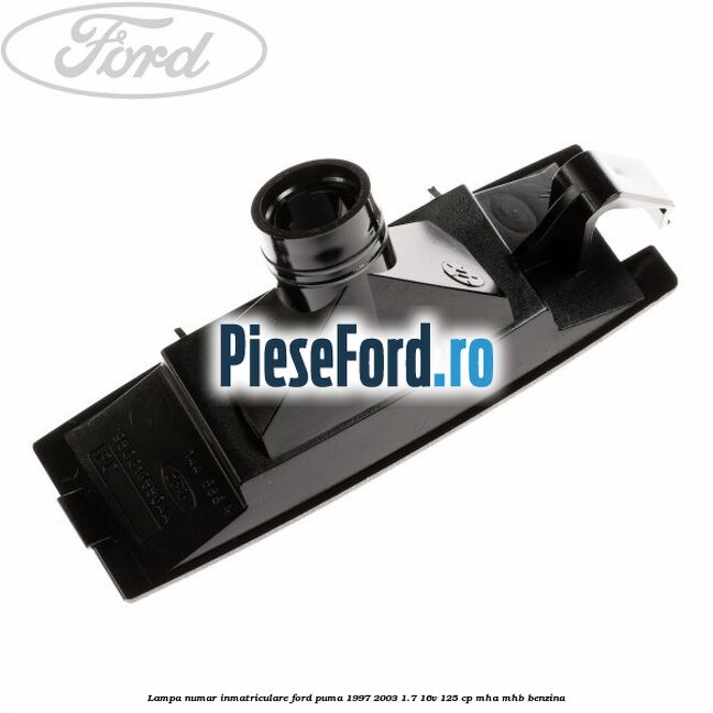 Lampa numar inmatriculare Ford Puma 1997-2003 1.7 16V 125 cp MHA, MHB benzina