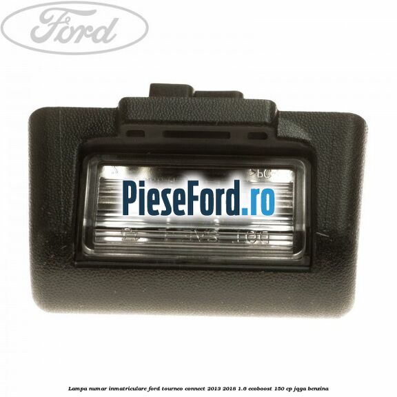 Lampa numar inmatriculare Ford Tourneo Connect 2013-2018 1.6 EcoBoost 150 cp JQGA benzina