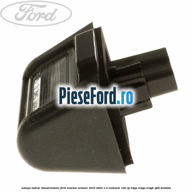 Lampa numar inmatriculare Ford Tourneo Connect 2019-2023 1.0 EcoBoost 100 cp Lampa numar inmatriculare Ford Tourneo Connect 2019-2023 1.0 EcoBoost 100 cp B3GA, M2GA, M2GB, SFCB benzina