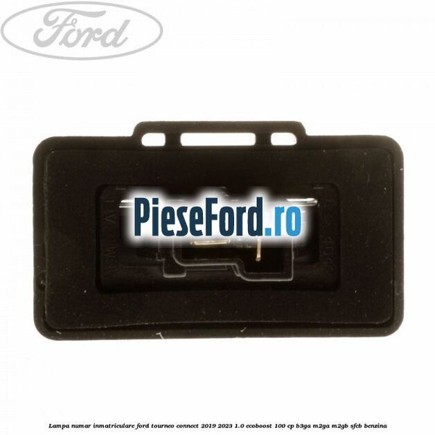 Lampa numar inmatriculare Ford Tourneo Connect 2019-2023 1.0 EcoBoost 100 cp Lampa numar inmatriculare Ford Tourneo Connect 2019-2023 1.0 EcoBoost 100 cp B3GA, M2GA, M2GB, SFCB benzina