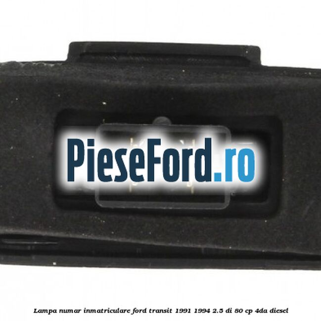 Lampa numar inmatriculare Ford Transit 1991-1994 2.5 DI 80 cp Lampa numar inmatriculare Ford Transit 1991-1994 2.5 DI 80 cp 4DA diesel