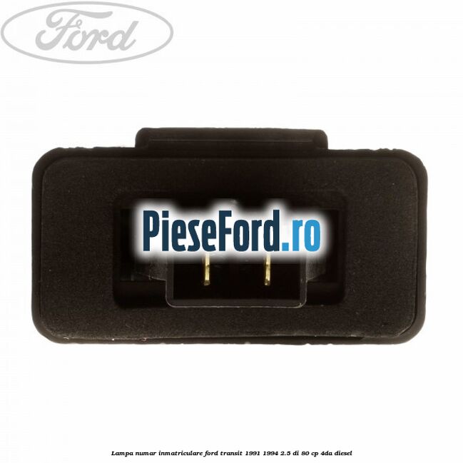 Lampa numar inmatriculare Ford Transit 1991-1994 2.5 DI 80 cp Lampa numar inmatriculare Ford Transit 1991-1994 2.5 DI 80 cp 4DA diesel