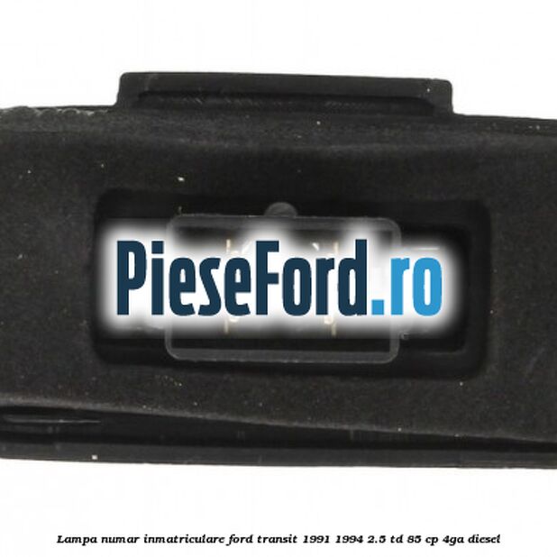 Lampa numar inmatriculare Ford Transit 1991-1994 2.5 TD 85 cp Lampa numar inmatriculare Ford Transit 1991-1994 2.5 TD 85 cp 4GA diesel