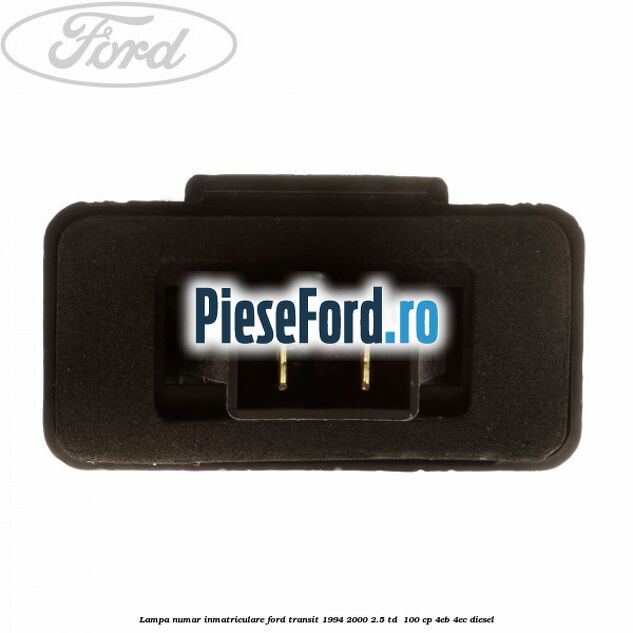 Lampa numar inmatriculare Ford Transit 1994-2000 2.5 TD 100 cp Lampa numar inmatriculare Ford Transit 1994-2000 2.5 TD 100 cp 4EB, 4EC diesel
