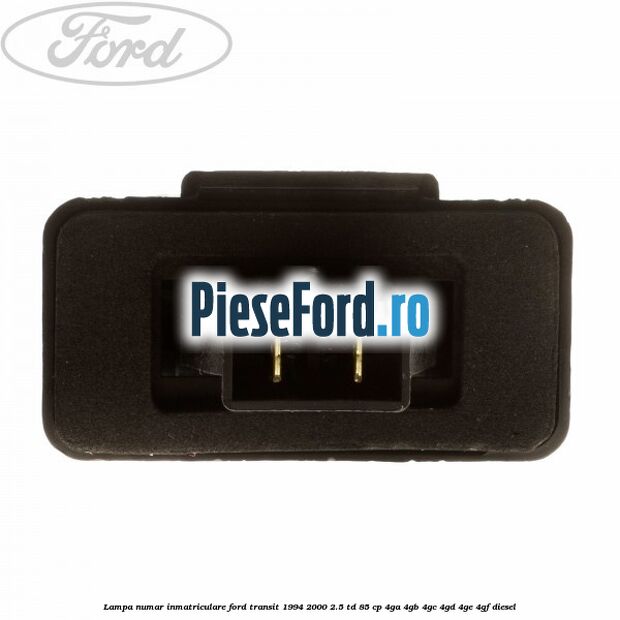 Lampa numar inmatriculare Ford Transit 1994-2000 2.5 TD 85 cp 4GA, 4GB, 4GC, 4GD, 4GE, 4GF diesel