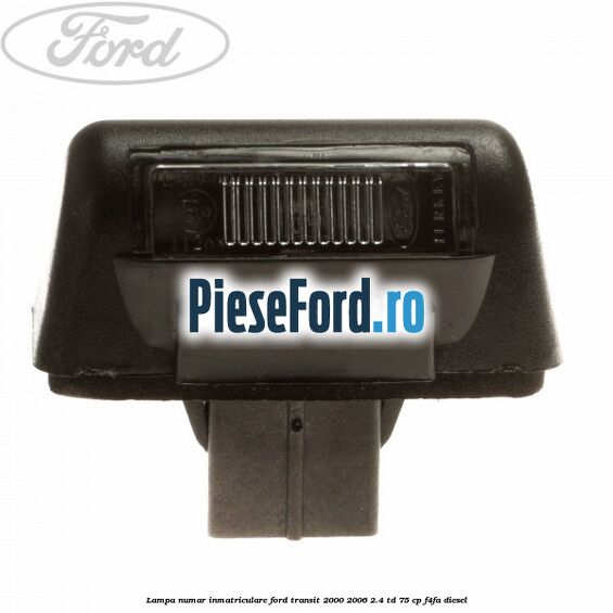 Lampa numar inmatriculare Ford Transit 2000-2006 2.4 TD 75 cp F4FA diesel