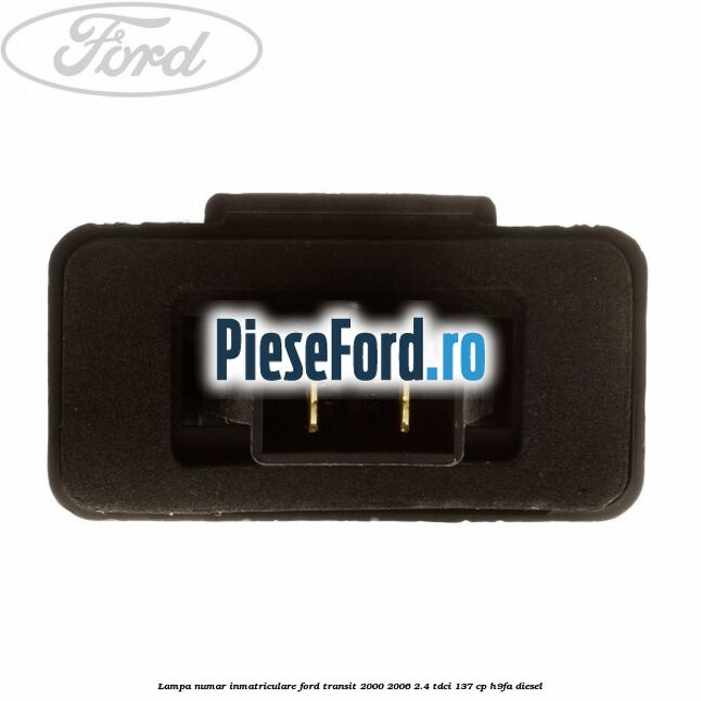 Lampa numar inmatriculare Ford Transit 2000-2006 2.4 TDCi 137 cp H9FA diesel