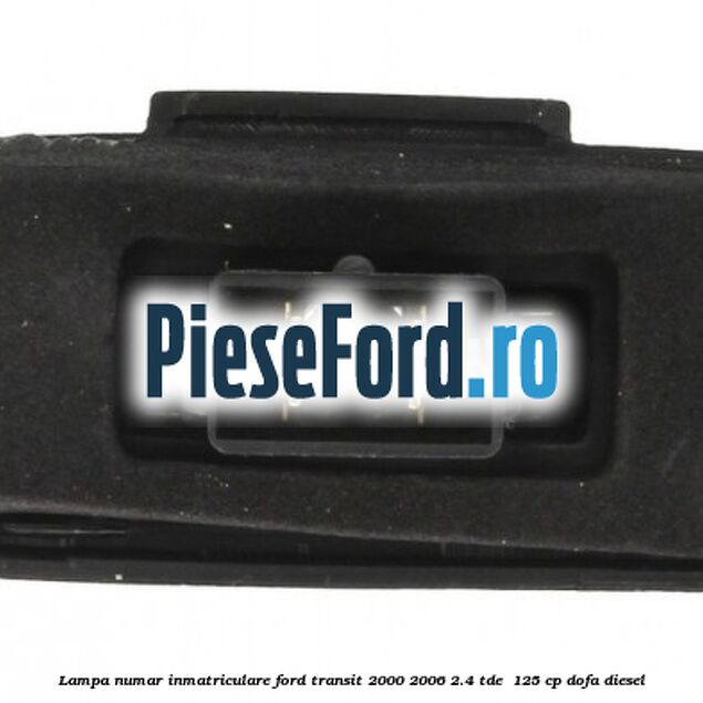 Lampa numar inmatriculare Ford Transit 2000-2006 2.4 TDE  125 cp DOFA diesel