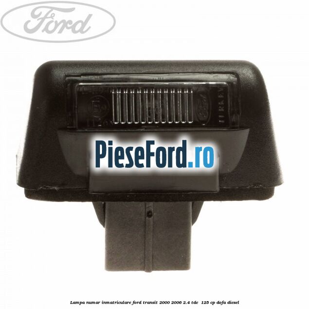 Lampa numar inmatriculare Ford Transit 2000-2006 2.4 TDE  125 cp DOFA diesel