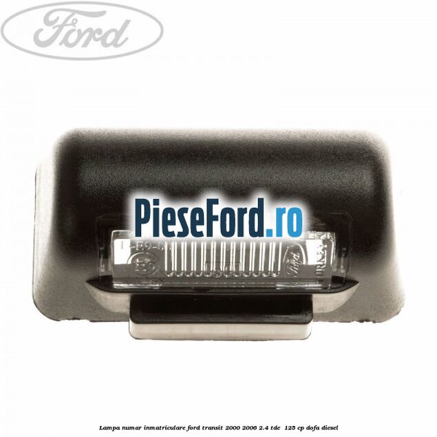 Lampa numar inmatriculare Ford Transit 2000-2006 2.4 TDE  125 cp