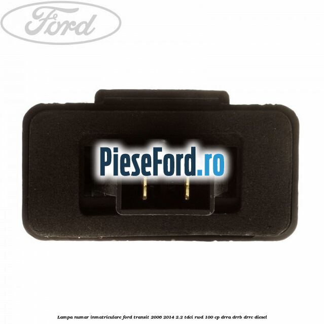 Lampa numar inmatriculare Ford Transit 2006-2014 2.2 TDCi RWD 100 cp DRRA, DRRB, DRRC diesel