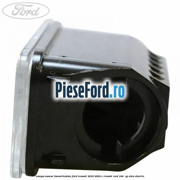 Lampa numar inmatriculare Ford Transit 2019-2023 E-TRANSIT RWD 184  cp C0RA electric