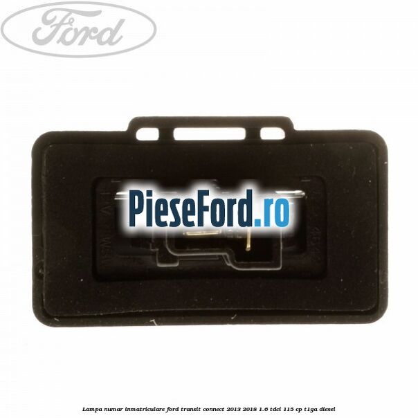 Lampa numar inmatriculare Ford Transit Connect 2013-2018 1.6 TDCi 115 cp T1GA diesel