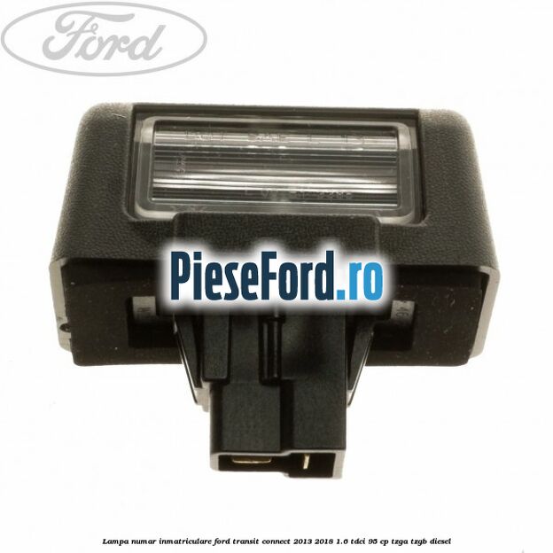 Lampa numar inmatriculare Ford Transit Connect 2013-2018 1.6 TDCi 95 cp TZGA, TZGB diesel