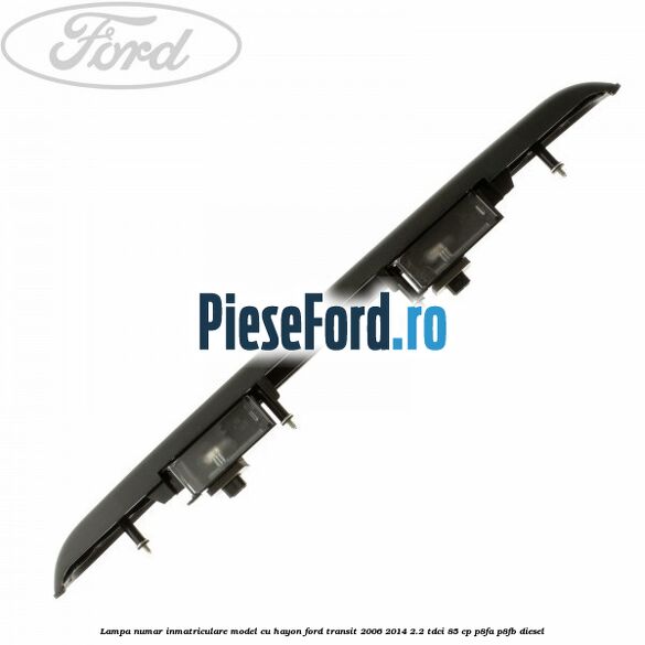Lampa numar inmatriculare model cu hayon Ford Transit 2006-2014 2.2 TDCi 85 cp Lampa numar inmatriculare model cu hayon Ford Transit 2006-2014 2.2 TDCi 85 cp P8FA, P8FB diesel