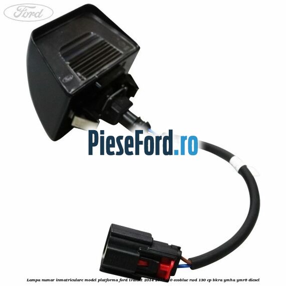 Lampa numar inmatriculare model platforma Ford Transit 2014-2018 2.0 EcoBlue RWD 130 cp BKRA, YMHA, YMR6 diesel