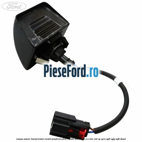Lampa numar inmatriculare model platforma Ford Transit 2014-2018 2.2 TDCi 125 cp CY14, CYF5, CYFG, USF6 diesel