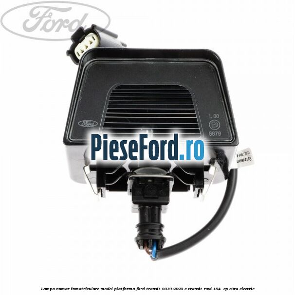 Lampa numar inmatriculare model platforma Ford Transit 2019-2023 E-TRANSIT RWD 184  cp C0RA electric