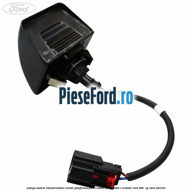 Lampa numar inmatriculare model platforma Ford Transit 2019-2023 E-TRANSIT RWD 269 cp Lampa numar inmatriculare model platforma Ford Transit 2019-2023 E-TRANSIT RWD 269 cp C2RA electric
