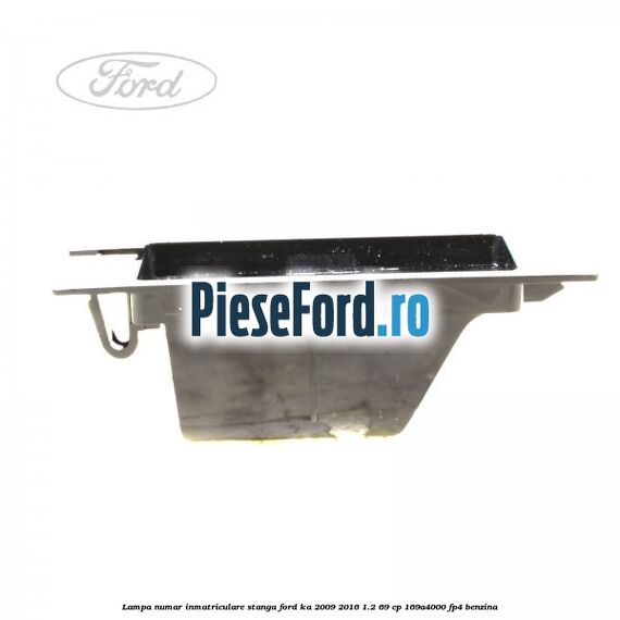 Lampa numar inmatriculare stanga Ford Ka 2009-2016 1.2 69 cp 169A4000, FP4 benzina