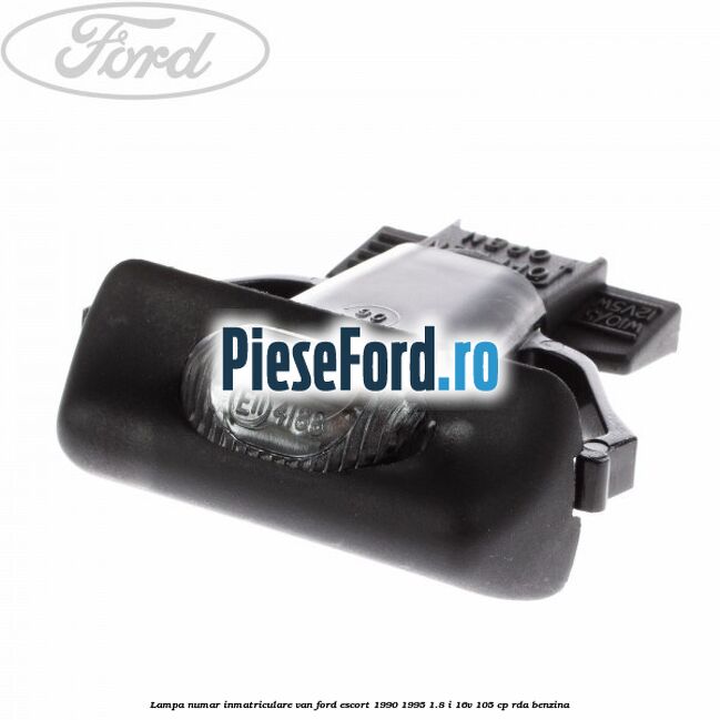 Lampa numar inmatriculare VAN Ford Escort 1990-1995 1.8 i 16V 105 cp Lampa numar inmatriculare VAN Ford Escort 1990-1995 1.8 i 16V 105 cp RDA benzina