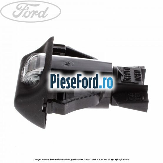 Lampa numar inmatriculare VAN Ford Escort 1995-1998 1.8 TD 90 cp RFD, RFK, RFS diesel
