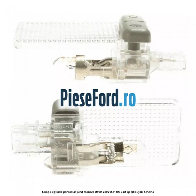 Lampa oglinda parasolar Ford Mondeo 2000-2007 2.0 16V 146 cp Lampa oglinda parasolar Ford Mondeo 2000-2007 2.0 16V 146 cp CJBA, CJBB benzina