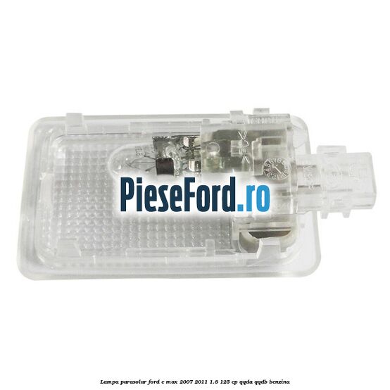 Lampa parasolar Ford C-Max 2007-2011 1.8 125 cp Lampa parasolar Ford C-Max 2007-2011 1.8 125 cp QQDA, QQDB benzina