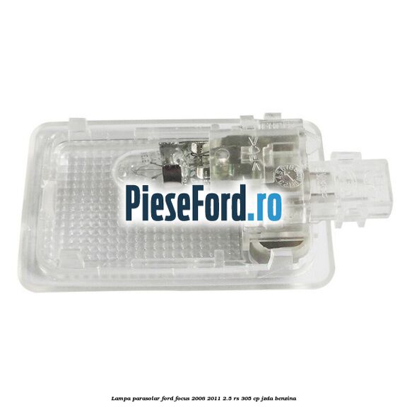 Lampa parasolar Ford Focus 2008-2011 2.5 RS 305 cp JZDA benzina