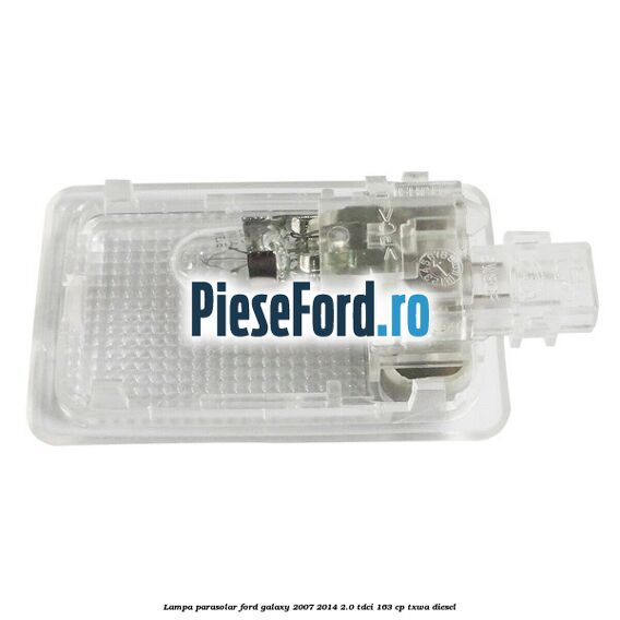 Lampa parasolar Ford Galaxy 2007-2014 2.0 TDCi 163 cp TXWA diesel