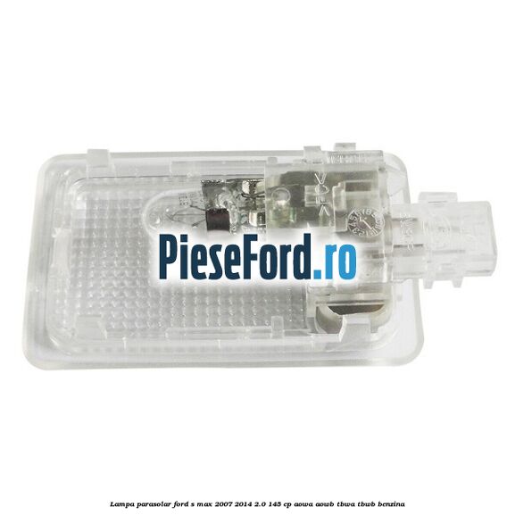 Lampa parasolar Ford S-Max 2007-2014 2.0 145 cp AOWA, AOWB, TBWA, TBWB benzina