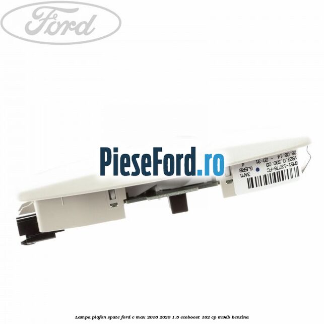 Lampa plafon spate Ford C-Max 2016-2020 1.5 EcoBoost 182 cp M9DB benzina