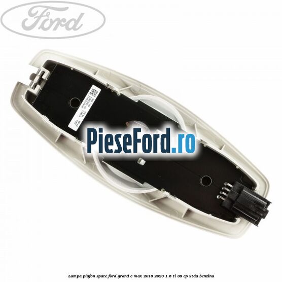 Lampa plafon spate Ford Grand C-Max 2016-2020 1.6 Ti 85 cp XTDA benzina