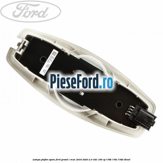 Lampa plafon spate Ford Grand C-Max 2016-2020 2.0 TDCi 150 cp Lampa plafon spate Ford Grand C-Max 2016-2020 2.0 TDCi 150 cp T7DB, T7DC, T7DD diesel