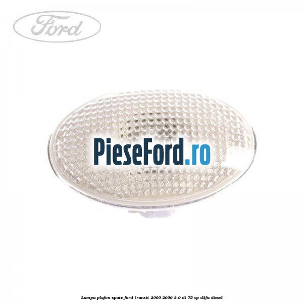Lampa plafon spate Ford Transit 2000-2006 2.0 DI 75 cp D3FA diesel