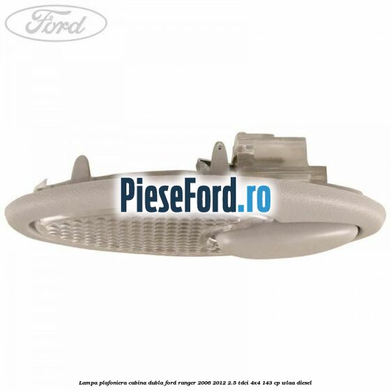 Lampa plafoniera cabina dubla Ford Ranger 2006-2012 2.5 TDCi 4x4 143 cp WLAA diesel