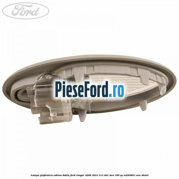 Lampa plafoniera cabina dubla Ford Ranger 2006-2012 3.0 TDCi 4x4 156 cp MD30DITC, WEC diesel