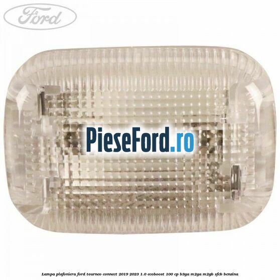 Lampa plafoniera Ford Tourneo Connect 2019-2023 1.0 EcoBoost 100 cp B3GA, M2GA, M2GB, SFCB benzina