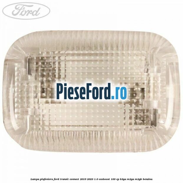 Lampa plafoniera Ford Transit Connect 2019-2023 1.0 EcoBoost 100 cp B3GA, M2GA, M2GB benzina
