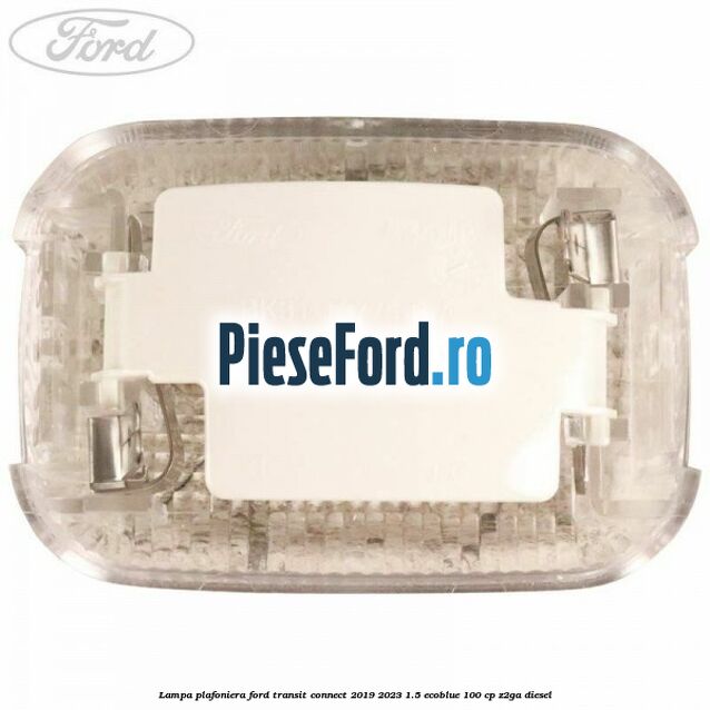 Lampa plafoniera Ford Transit Connect 2019-2023 1.5 EcoBlue 100 cp Z2GA diesel