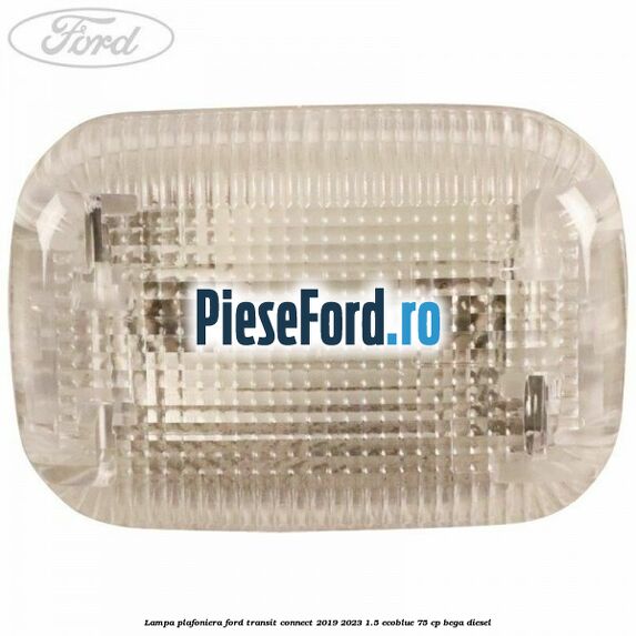 Lampa plafoniera Ford Transit Connect 2019-2023 1.5 EcoBlue 75 cp BEGA diesel