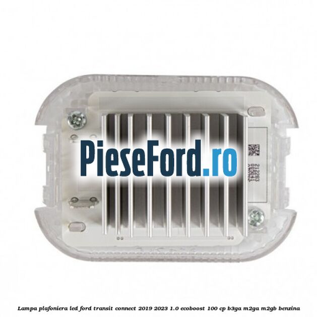 Lampa plafoniera LED Ford Transit Connect 2019-2023 1.0 EcoBoost 100 cp B3GA, M2GA, M2GB benzina