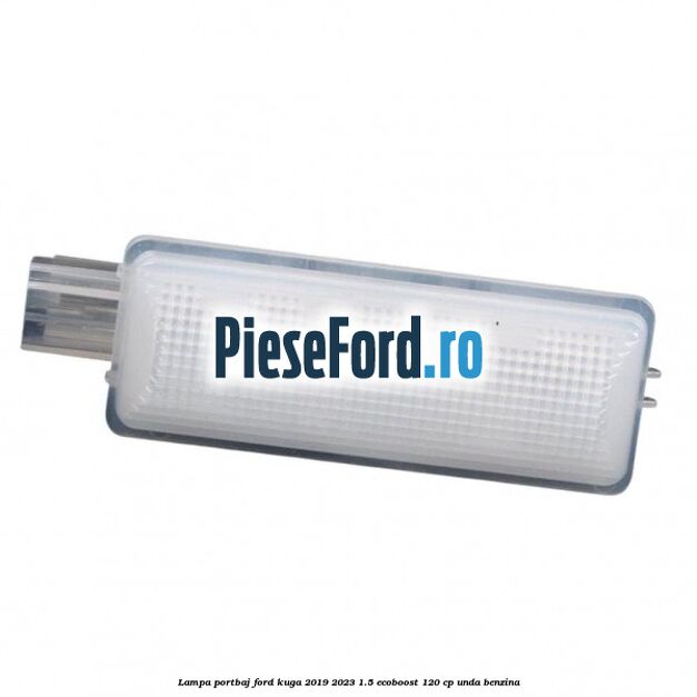 Lampa portbaj Ford Kuga 2019-2023 1.5 EcoBoost 120 cp UNDA benzina