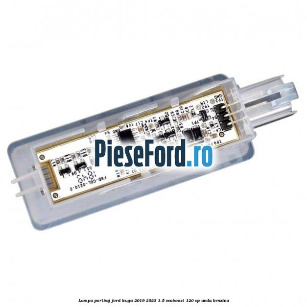 Lampa portbaj Ford Kuga 2019-2023 1.5 EcoBoost 120 cp UNDA benzina