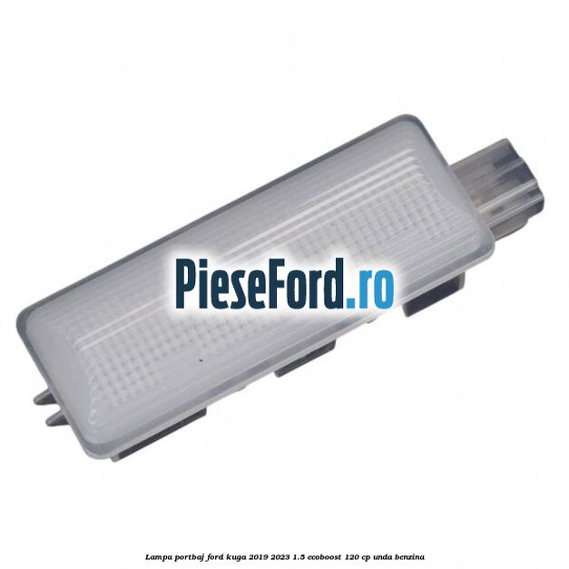 Lampa portbaj Ford Kuga 2019-2023 1.5 EcoBoost 120 cp UNDA benzina