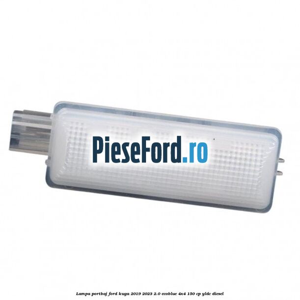 Lampa portbaj Ford Kuga 2019-2023 2.0 EcoBlue 4x4 150 cp YLDC diesel