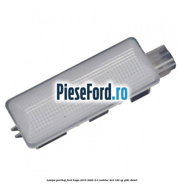 Lampa portbaj Ford Kuga 2019-2023 2.0 EcoBlue 4x4 150 cp Lampa portbaj Ford Kuga 2019-2023 2.0 EcoBlue 4x4 150 cp YLDC diesel