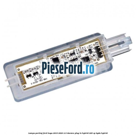 Lampa portbaj Ford Kuga 2019-2023 2.5 Duratec Plug-in-Hybrid 225 cp Lampa portbaj Ford Kuga 2019-2023 2.5 Duratec Plug-in-Hybrid 225 cp BGDA hybrid