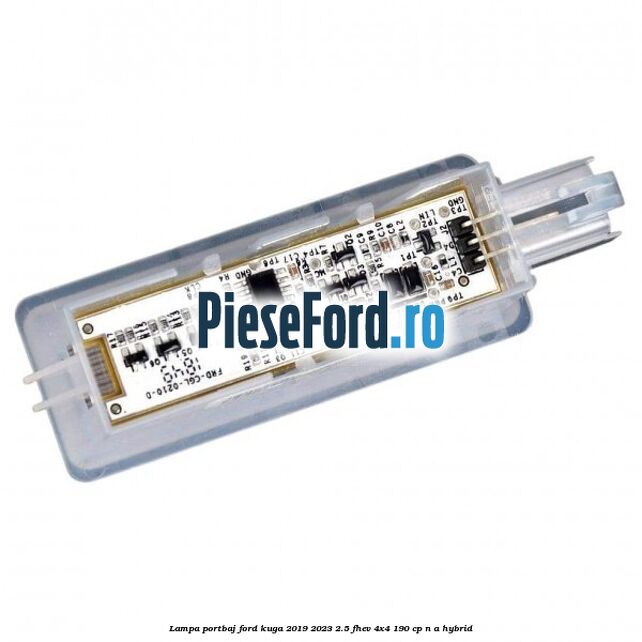 Lampa portbaj Ford Kuga 2019-2023 2.5 FHEV 4x4 190 cp n/a hybrid